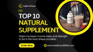 A promotional fitness graphic featuring a protein shake, supplement pills, a dumbbell, and a measuring tape on a wooden surface. Text reads: "Top 10 Natural Supplement – Helps increase muscle mass and strength." Includes a call to action button labeled "Order Now" and a website link: www.healthandfitlife.com.